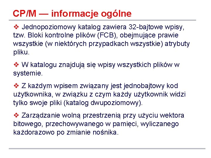 CP/M — informacje ogólne v Jednopoziomowy katalog zawiera 32 -bajtowe wpisy, tzw. Bloki kontrolne