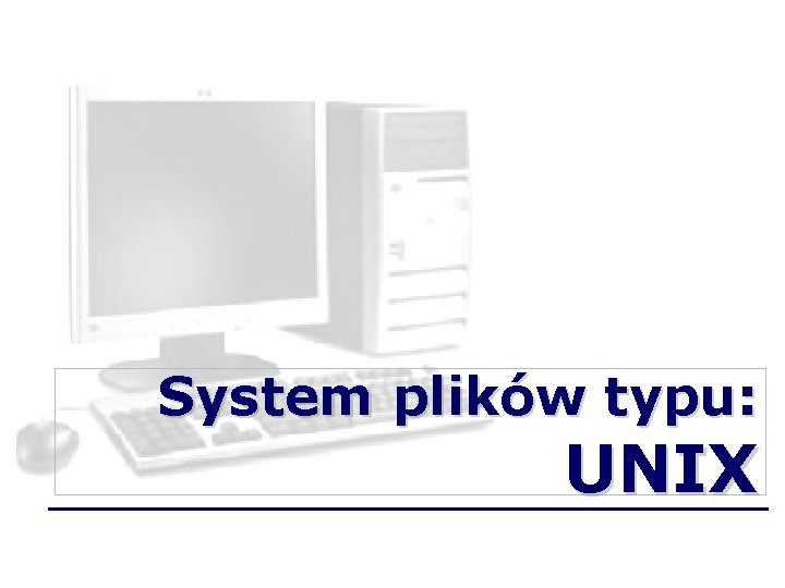 System plików typu: UNIX 