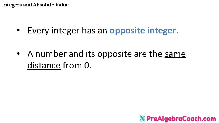 Integers and Absolute Value • Every integer has an opposite integer. • A number
