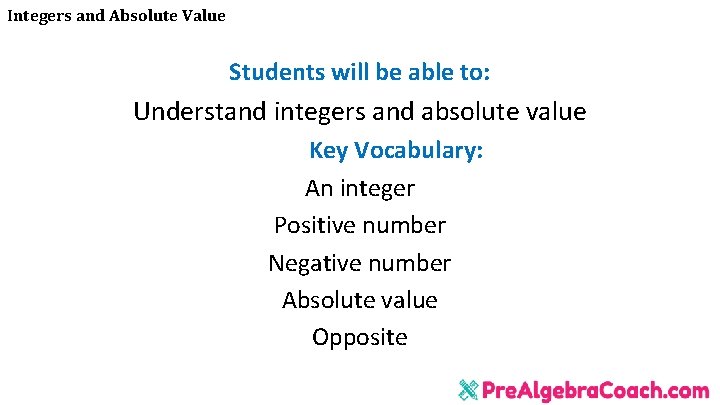 Integers and Absolute Value Students will be able to: Understand integers and absolute value