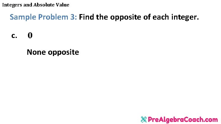 Integers and Absolute Value Sample Problem 3: Find the opposite of each integer. c.
