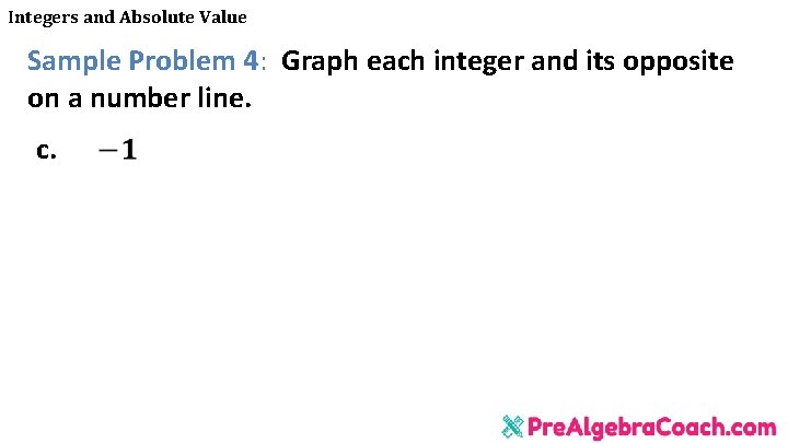 Integers and Absolute Value Sample Problem 4: Graph each integer and its opposite on