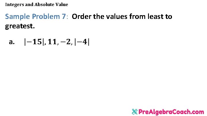 Integers and Absolute Value Sample Problem 7: Order the values from least to greatest.