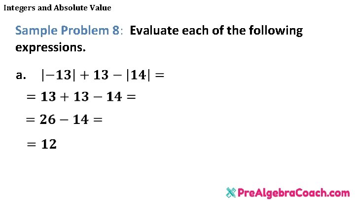 Integers and Absolute Value Sample Problem 8: Evaluate each of the following expressions. a.