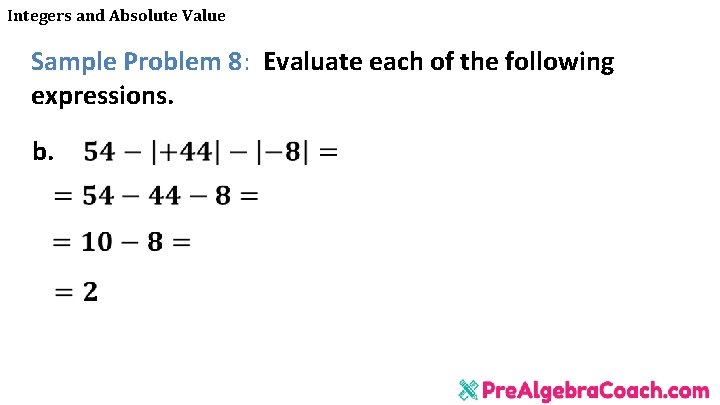 Integers and Absolute Value Sample Problem 8: Evaluate each of the following expressions. b.