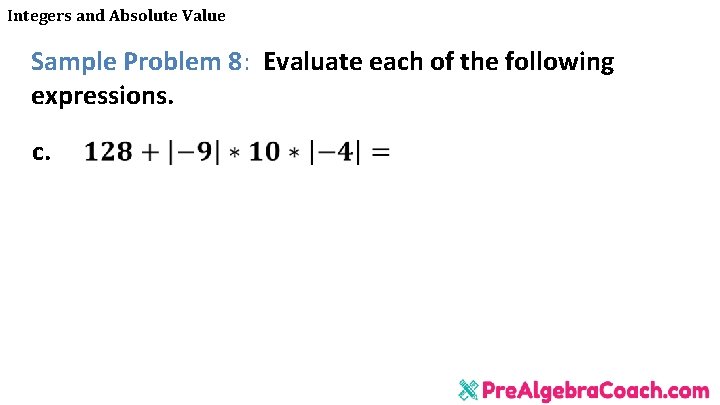 Integers and Absolute Value Sample Problem 8: Evaluate each of the following expressions. c.