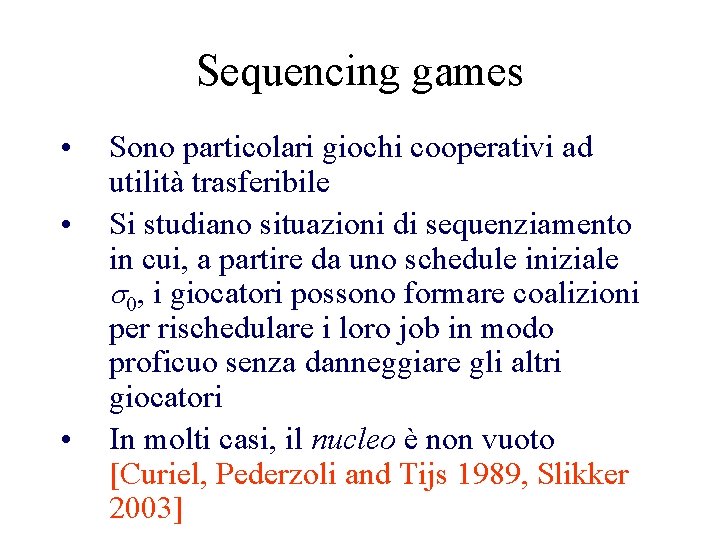 Sequencing games • • • Sono particolari giochi cooperativi ad utilità trasferibile Si studiano