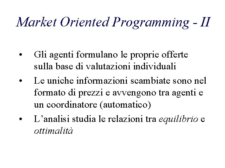 Market Oriented Programming - II • • • Gli agenti formulano le proprie offerte