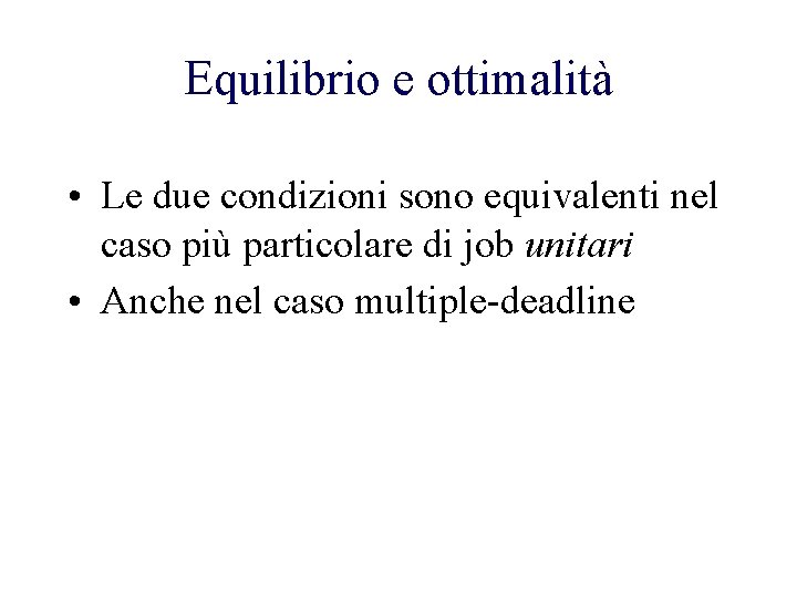 Equilibrio e ottimalità • Le due condizioni sono equivalenti nel caso più particolare di