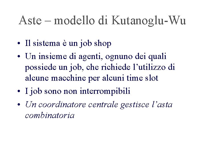 Aste – modello di Kutanoglu-Wu • Il sistema è un job shop • Un