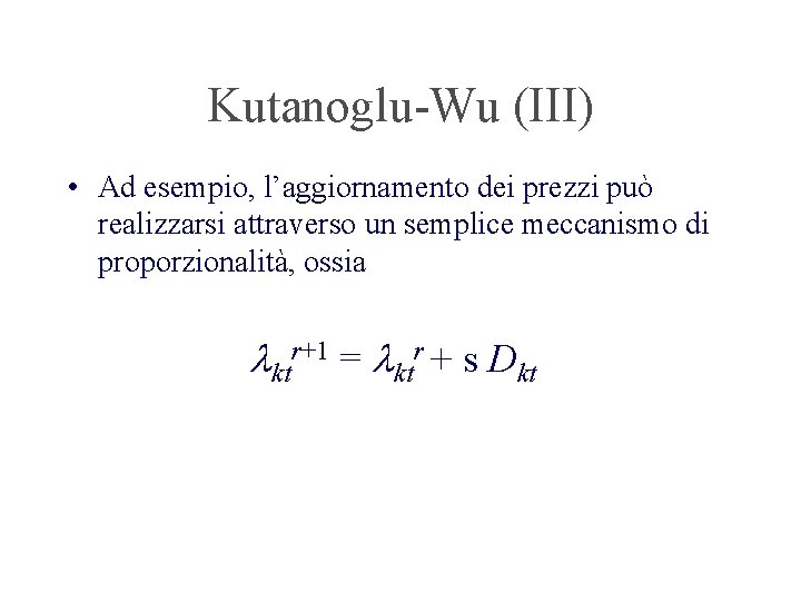 Kutanoglu-Wu (III) • Ad esempio, l’aggiornamento dei prezzi può realizzarsi attraverso un semplice meccanismo