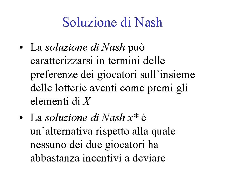 Soluzione di Nash • La soluzione di Nash può caratterizzarsi in termini delle preferenze