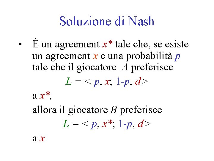 Soluzione di Nash • È un agreement x* tale che, se esiste un agreement