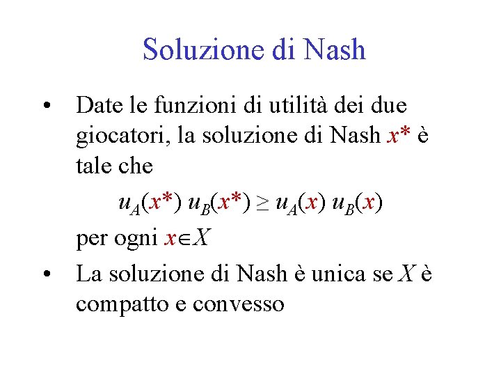 Soluzione di Nash • Date le funzioni di utilità dei due giocatori, la soluzione