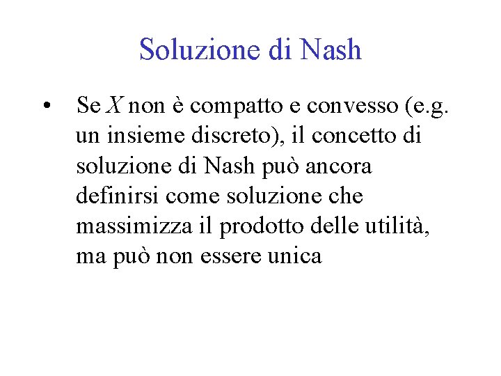 Soluzione di Nash • Se X non è compatto e convesso (e. g. un