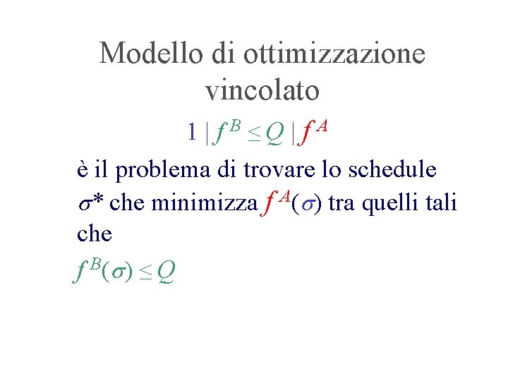 Modello di ottimizzazione vincolato 1|f. B≤Q|f. A è il problema di trovare lo schedule