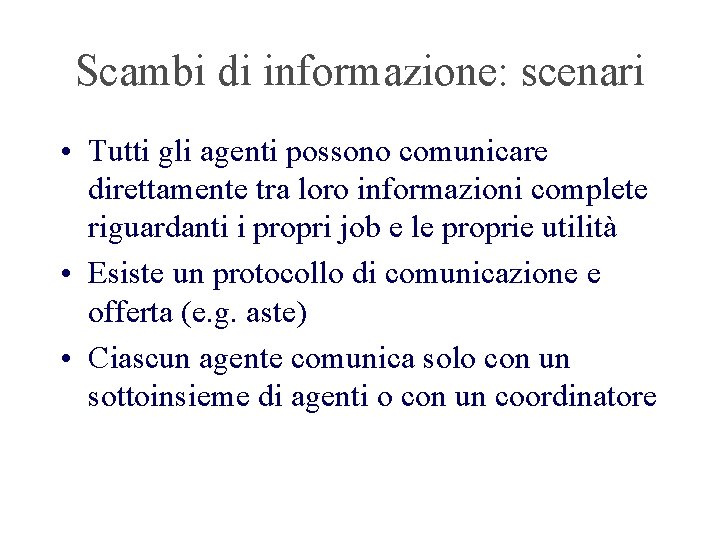 Scambi di informazione: scenari • Tutti gli agenti possono comunicare direttamente tra loro informazioni