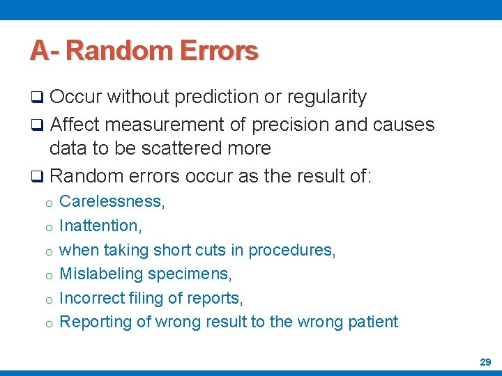 A- Random Errors q Occur without prediction or regularity q Affect measurement of precision
