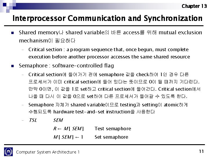 Chapter 13 Interprocessor Communication and Synchronization n Shared memory나 shared variable의 바른 access를 위해 Chapter 13 Interprocessor Communication and Synchronization n Shared memory나 shared variable의 바른 access를 위해