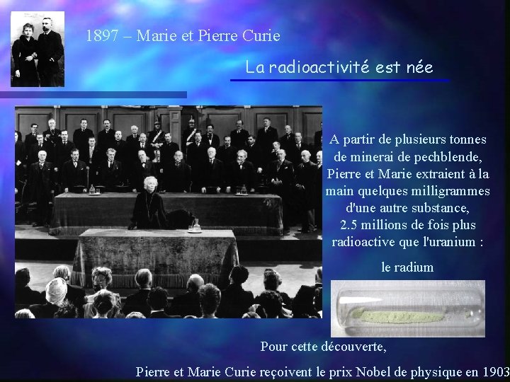 1897 – Marie et Pierre Curie La radioactivité est née A partir de plusieurs