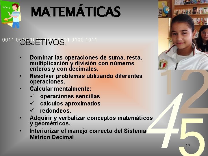 MATEMÁTICAS OBJETIVOS: • • • Dominar las operaciones de suma, resta, multiplicación y división