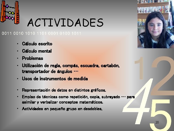 ACTIVIDADES • • Cálculo escrito Cálculo mental Problemas Utilización de regla, compás, escuadra, cartabón,