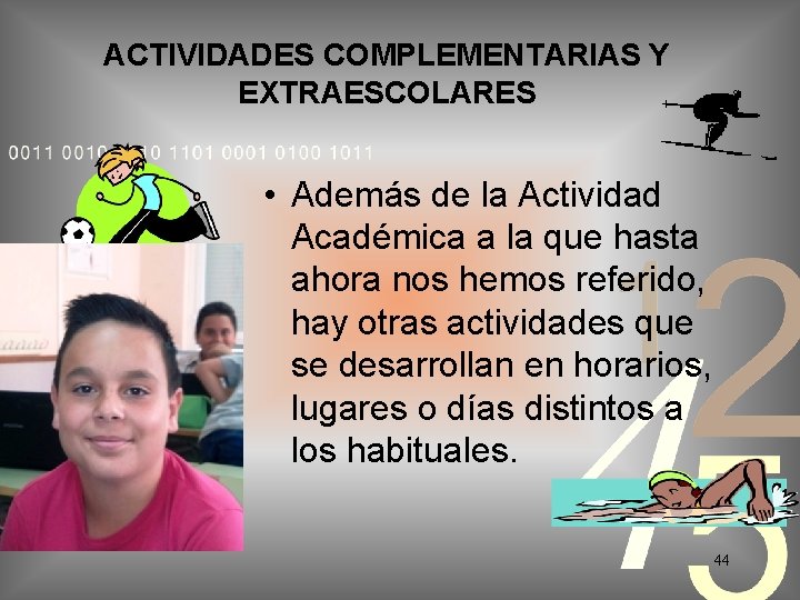 ACTIVIDADES COMPLEMENTARIAS Y EXTRAESCOLARES • Además de la Actividad Académica a la que hasta