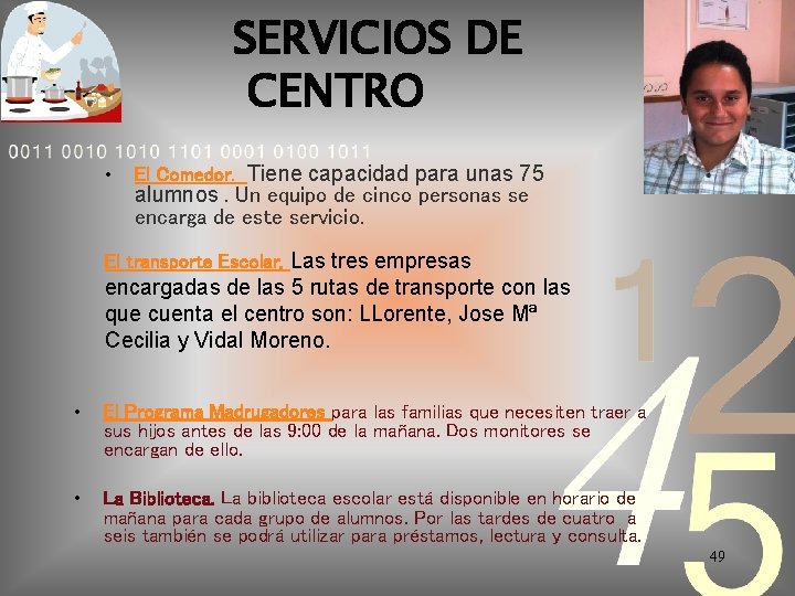 SERVICIOS DE CENTRO • El Comedor. Tiene capacidad para unas 75 alumnos. Un equipo