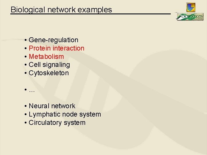 Biological network examples • Gene-regulation • Protein interaction • Metabolism • Cell signaling •