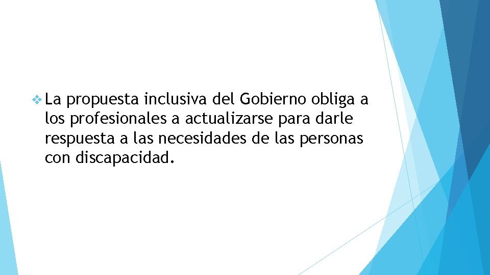 v La propuesta inclusiva del Gobierno obliga a los profesionales a actualizarse para darle