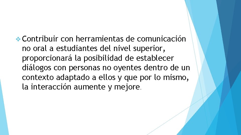 v Contribuir con herramientas de comunicación no oral a estudiantes del nivel superior, proporcionará