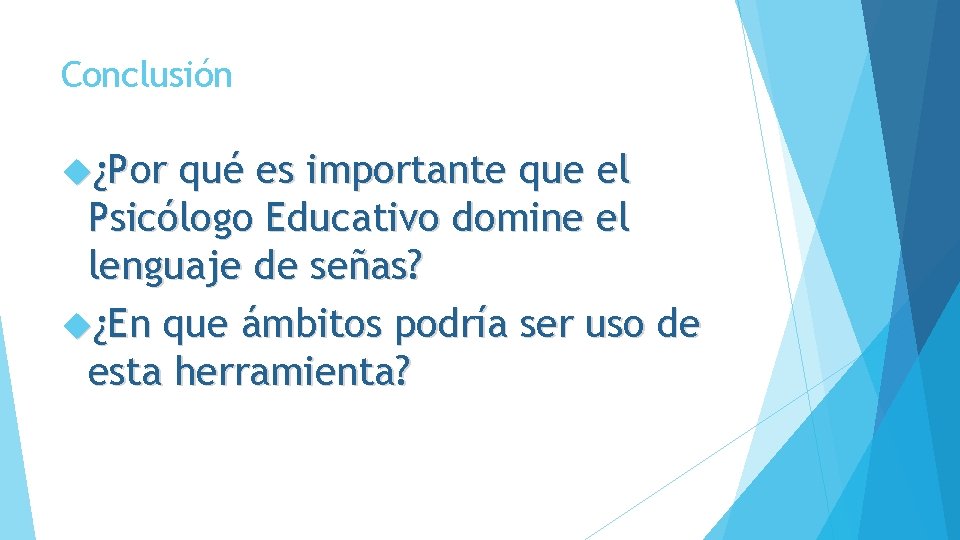 Conclusión ¿Por qué es importante que el Psicólogo Educativo domine el lenguaje de señas?