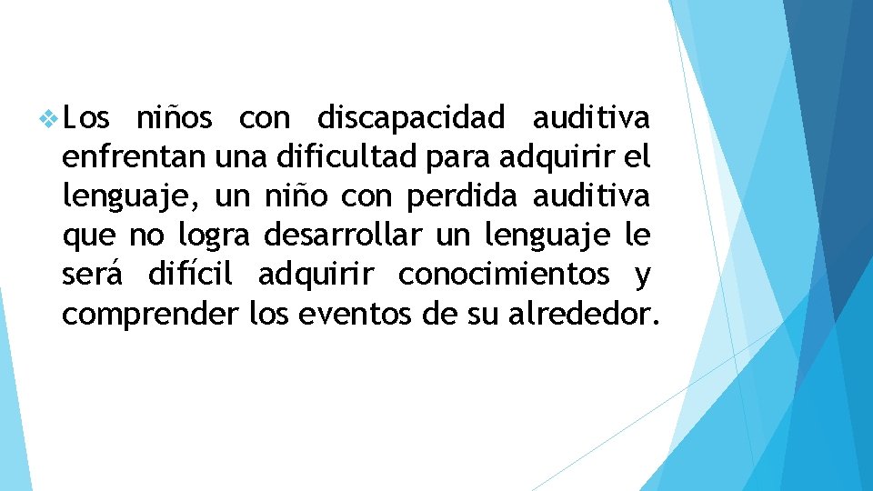 v Los niños con discapacidad auditiva enfrentan una dificultad para adquirir el lenguaje, un