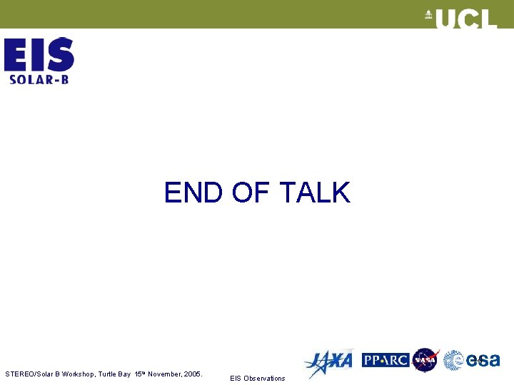 END OF TALK 14 STEREO/Solar B Workshop, Turtle Bay 15 th November, 2005. EIS