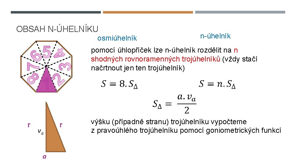 OBSAH N-ÚHELNÍKU n-úhelník osmiúhelník pomocí úhlopříček lze n-úhelník rozdělit na n shodných rovnoramenných trojúhelníků