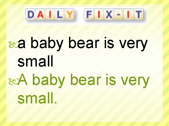  a baby bear is very small A baby bear is very small. 