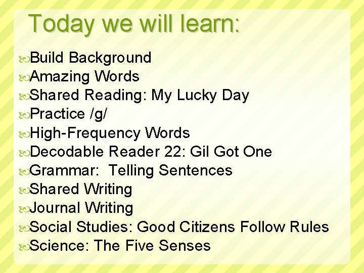 Today we will learn: Build Background Amazing Words Shared Reading: My Lucky Day Practice