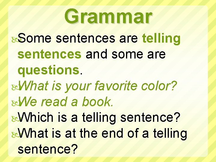Grammar Some sentences are telling sentences and some are questions. What is your favorite