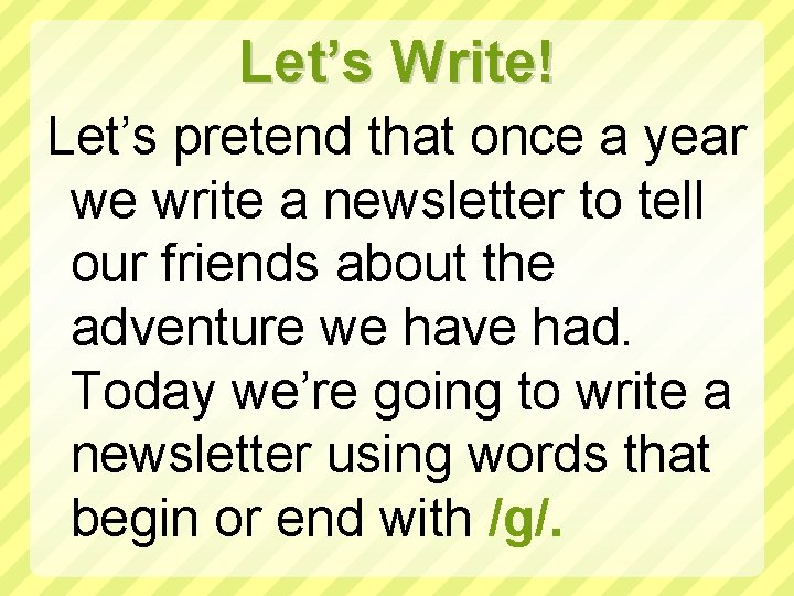 Let’s Write! Let’s pretend that once a year we write a newsletter to tell