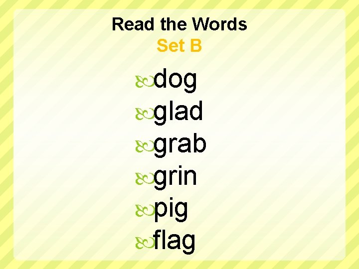 Read the Words Set B dog glad grab grin pig flag 
