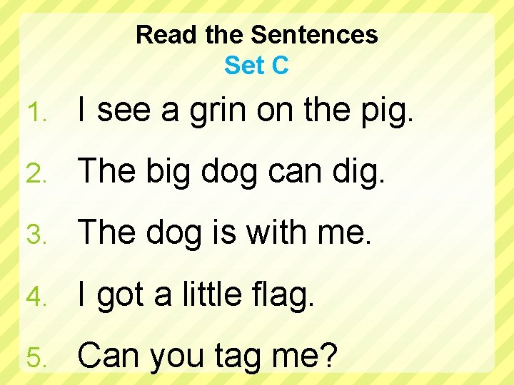 Read the Sentences Set C 1. I see a grin on the pig. 2.