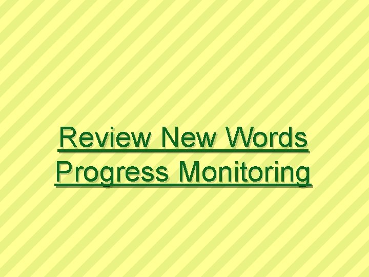 Review New Words Progress Monitoring 