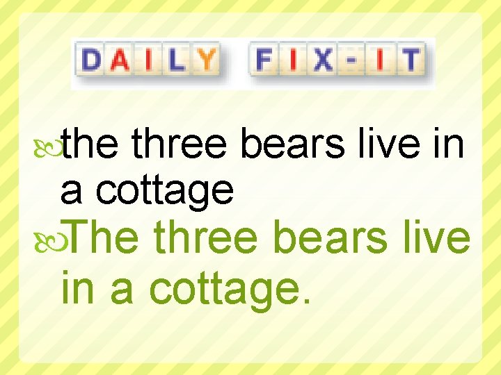 the three bears live in a cottage The three bears live in a