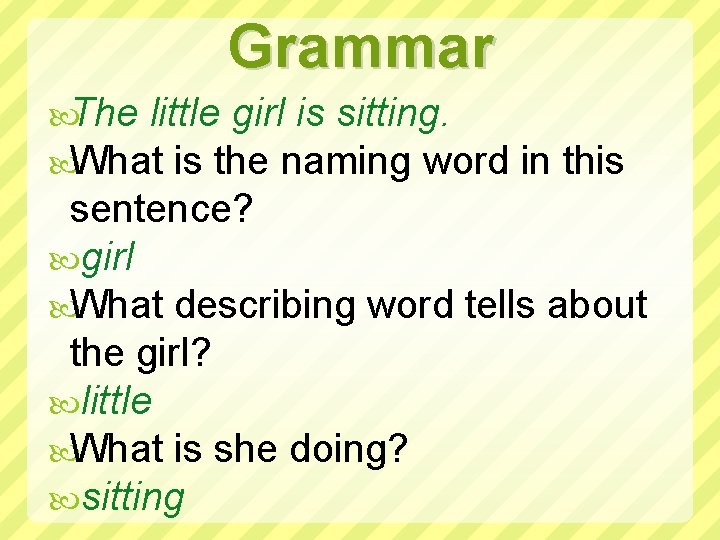 Grammar The little girl is sitting. What is the naming word in this sentence?