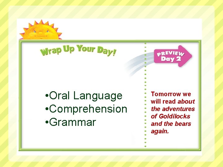  • Oral Language • Comprehension • Grammar Tomorrow we will read about the