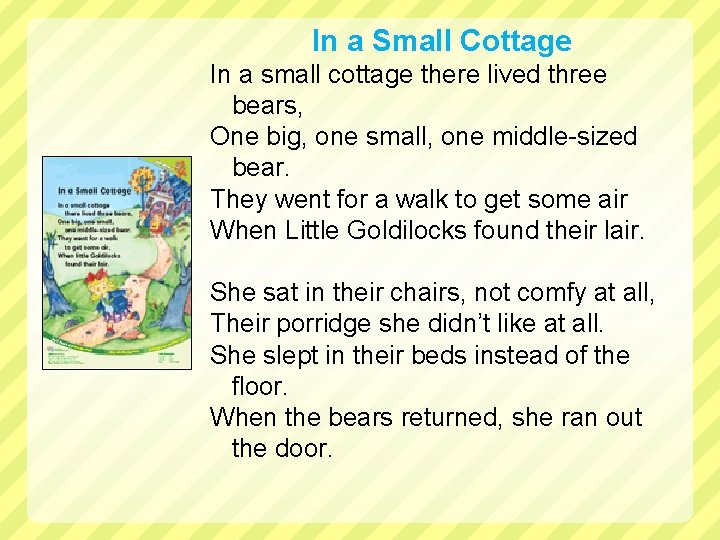 In a Small Cottage In a small cottage there lived three bears, One big,