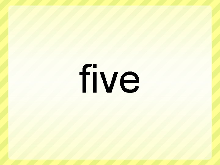 five 