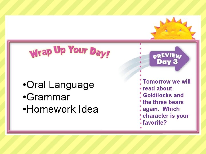  • Oral Language • Grammar • Homework Idea Tomorrow we will read about