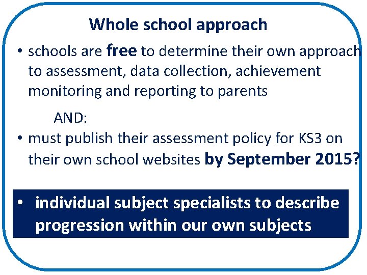 Whole school approach • schools are free to determine their own approach to assessment,