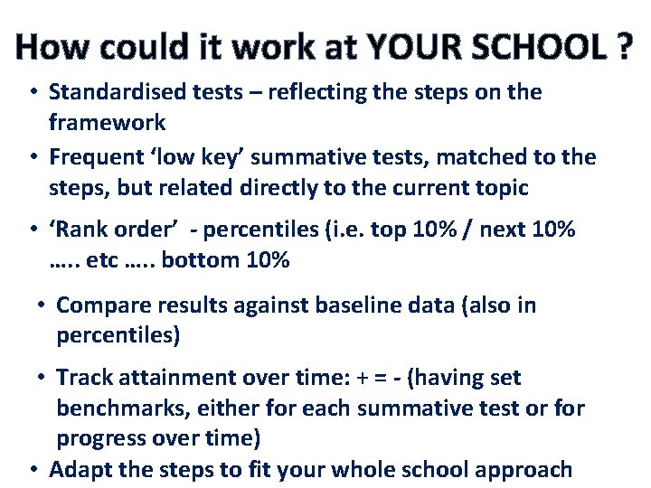 How could it work at YOUR SCHOOL ? • Standardised tests – reflecting the